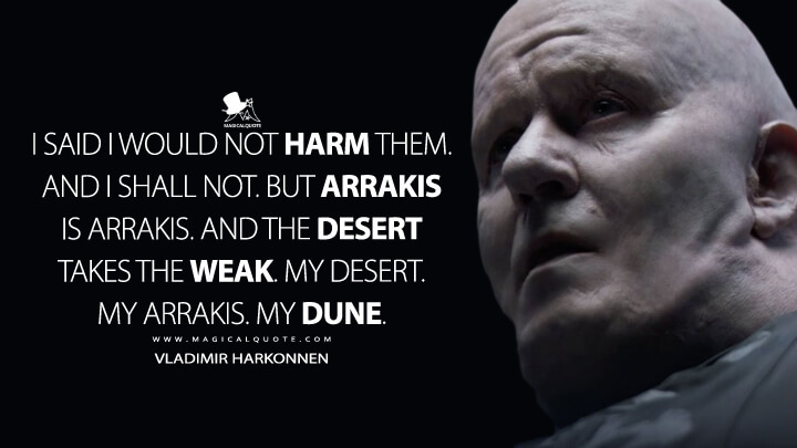 I-said-I-would-not-harm-them.-And-I-shall-not.-But-Arrakis-is-Arrakis-and-the-desert-takes-the-weak.-My-desert.-My-Arrakis..jpg